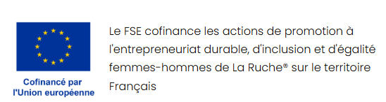 Drapeau de l'Union Européenne avec la mention "Cofinancé par l'Union européenne". Texte expliquant que le FSE soutient les actions de La Ruche pour l'entrepreneuriat durable et l'égalité femmes-hommes.